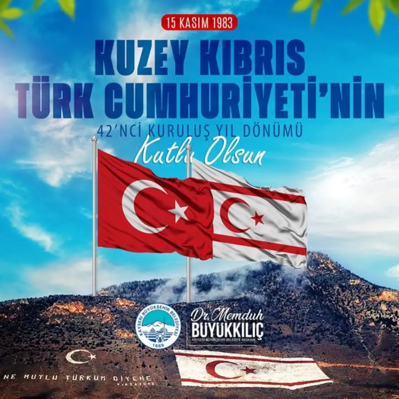 Kayseri Büyükşehir Belediyesi'nden KKTC'nin 42. Kuruluş Yıldönümü Mesajı Kayseri Büyükşehir Belediyesi'nden KKTC'nin 42. Kuruluş Yıldönümü Mesajı