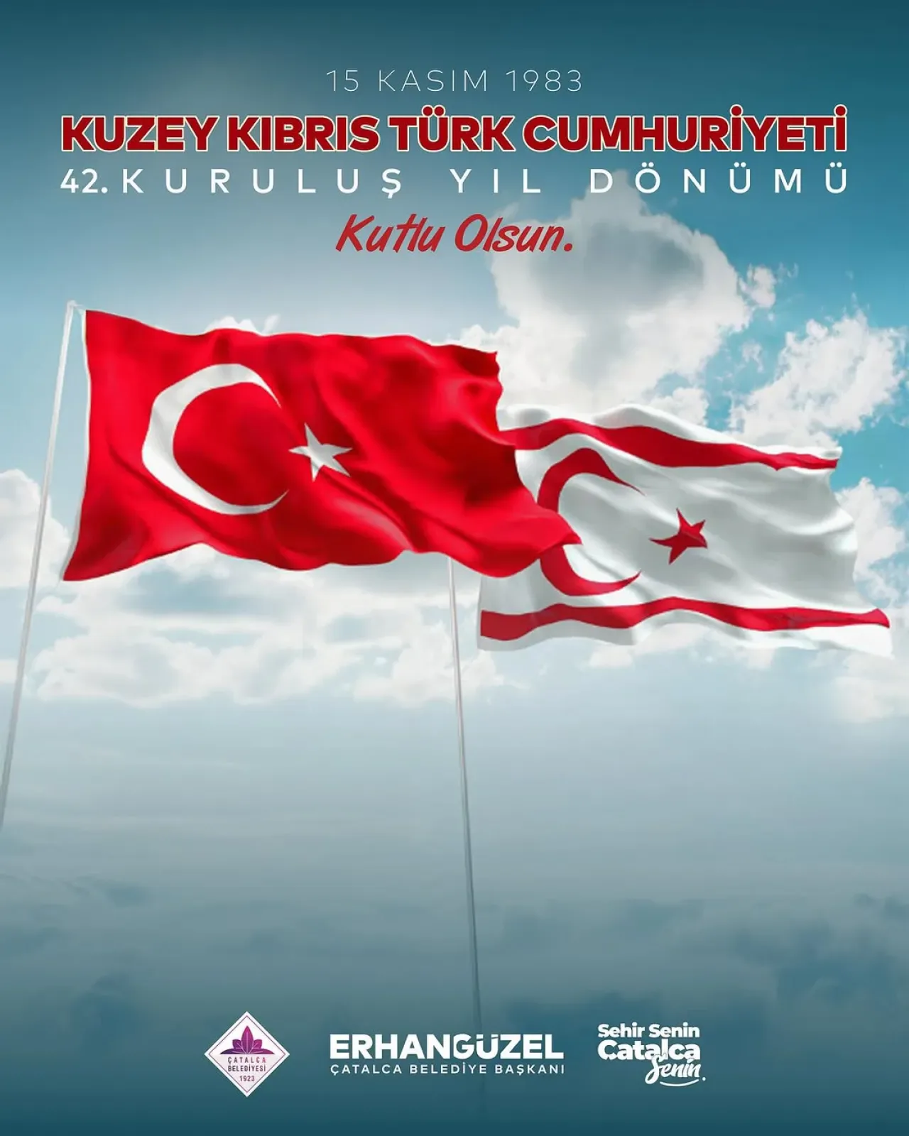 Çatalca Belediyesi'nden KKTC'nin 42. Kuruluş Yıldönümü Mesajı Çatalca Belediyesi'nden KKTC'nin 42. Kuruluş Yıldönümü Mesajı