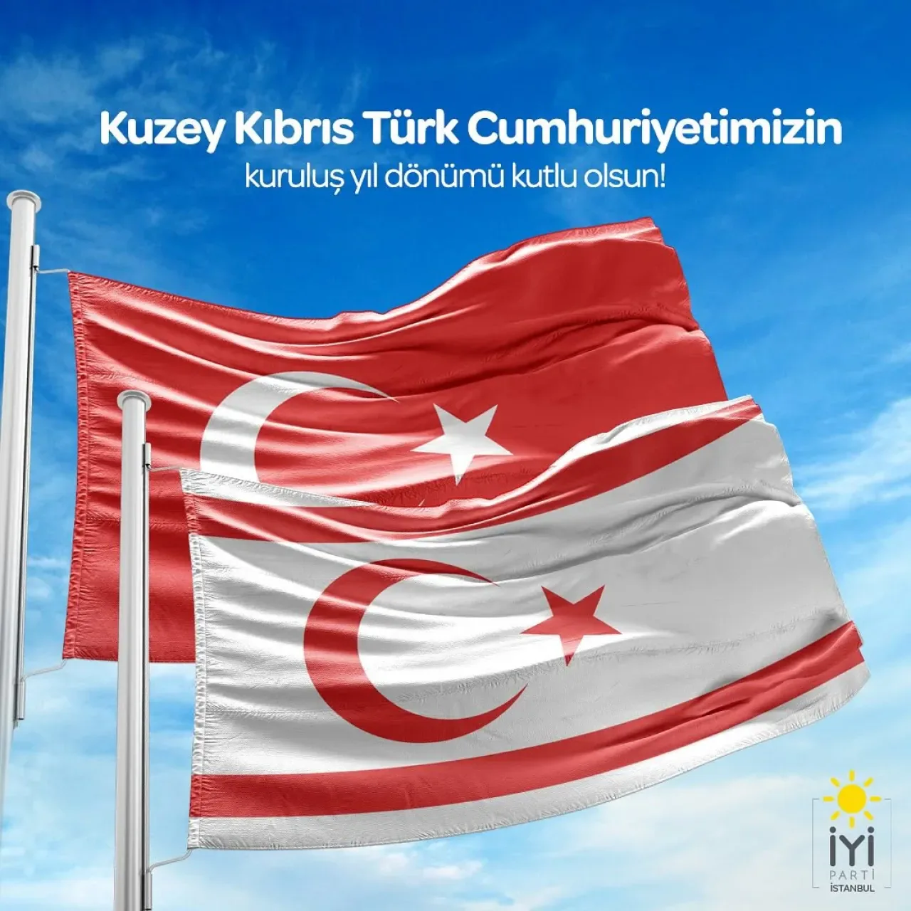 KKTC'nin 42. Yılı: İYİ Parti'den Bağımsızlık Günü Mesajı KKTC'nin 42. Yılı: İYİ Parti'den Bağımsızlık Günü Mesajı
