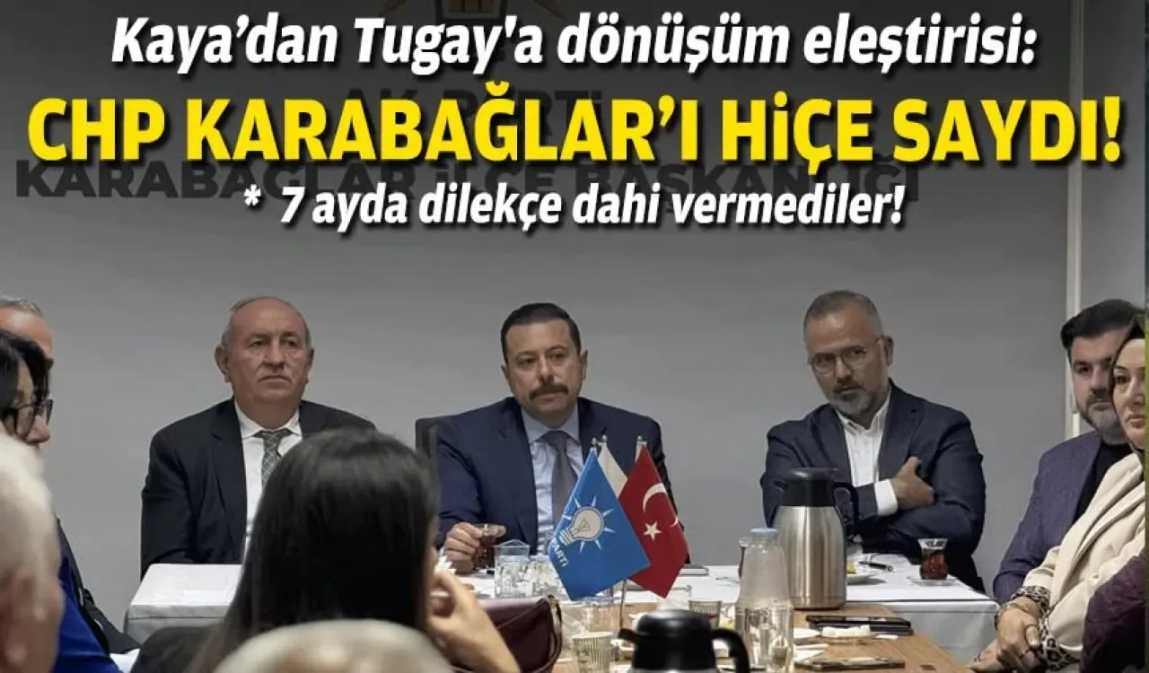 AK Partili Kaya'dan Karabağlar'daki Tugay Dönüşümüne Eleştiri: "7 Ayda Dilekçe Dahi Vermediler" AK Partili Kaya'dan Karabağlar'daki Tugay Dönüşümüne Eleştiri: "7 Ayda Dilekçe Dahi Vermediler"