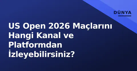 US Open 2026 Maçlarını Hangi Kanal ve Platformdan İzleyebilirsiniz?