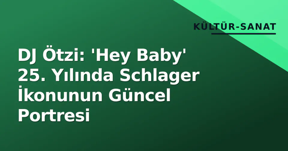 DJ Ötzi: 'Hey Baby' 25. Yılında Schlager İkonunun Güncel Portresi görseli