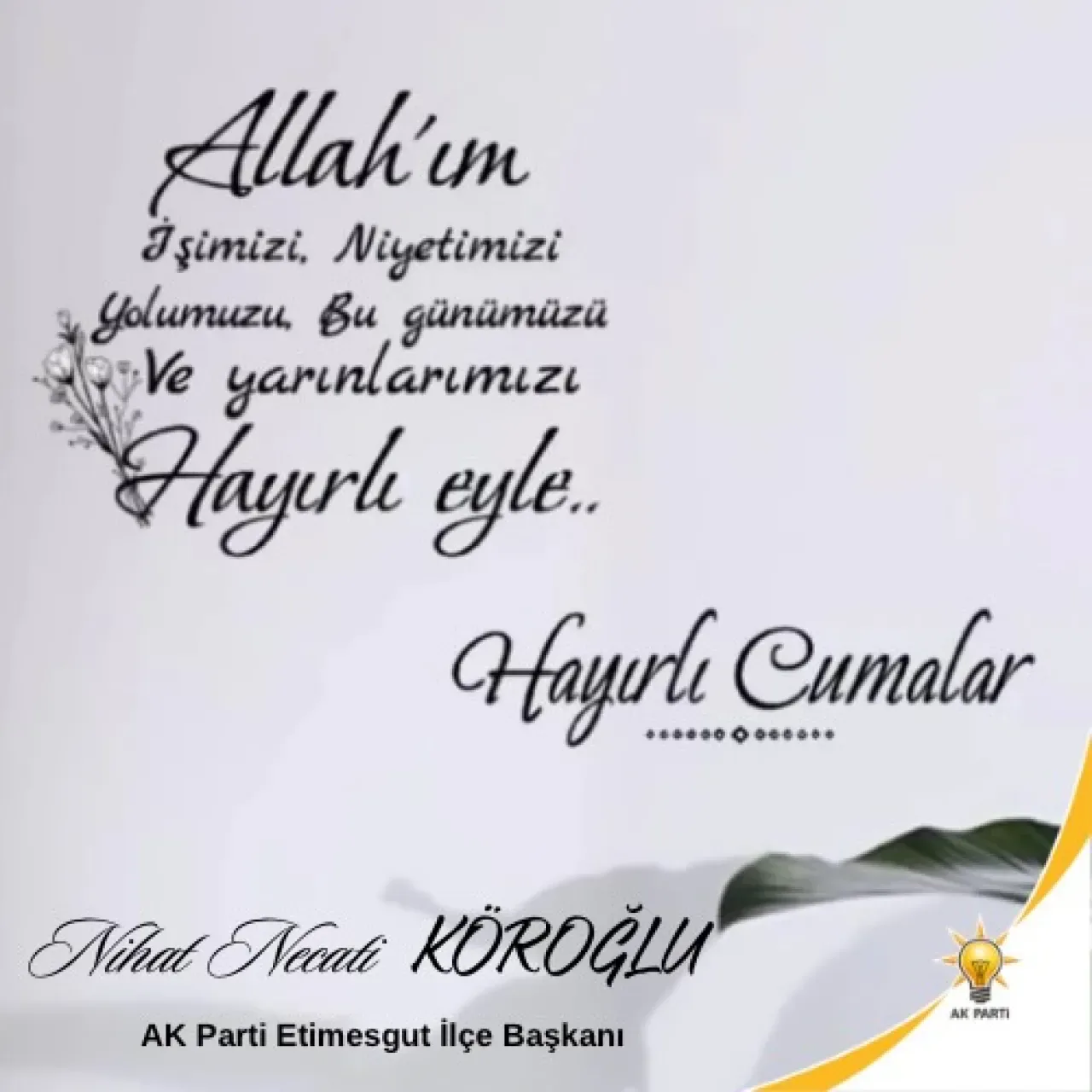 AK Parti Etimesgut İlçe Başkanı Nihat Necati Koroğlu'nun Cuma Mesajı AK Parti Etimesgut İlçe Başkanı Nihat Necati Koroğlu'nun Cuma Mesajı