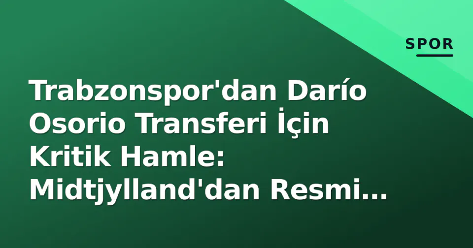 Trabzonspor'dan Darío Osorio Transferi İçin Kritik Hamle: Midtjylland'dan Resmi Cevap görseli