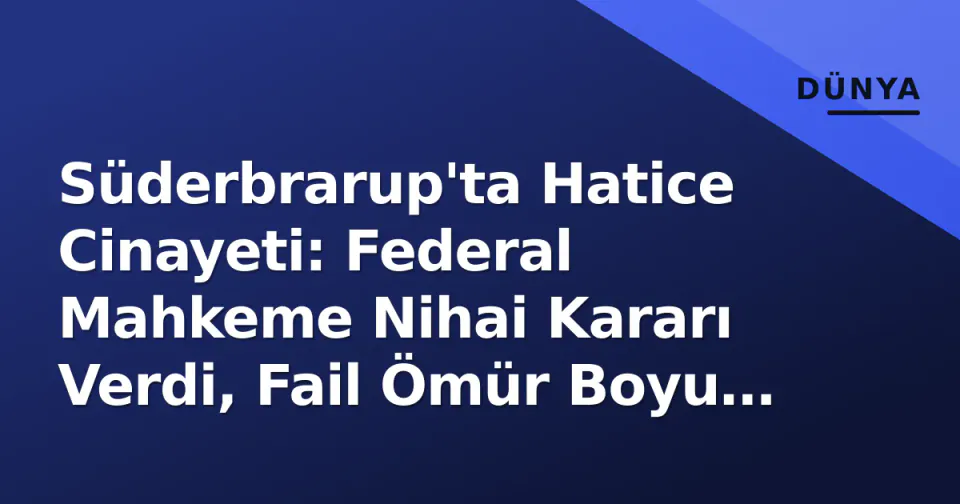 Süderbrarup'ta Hatice Cinayeti: Federal Mahkeme Nihai Kararı Verdi, Fail Ömür Boyu Hapis Cezası Aldı görseli