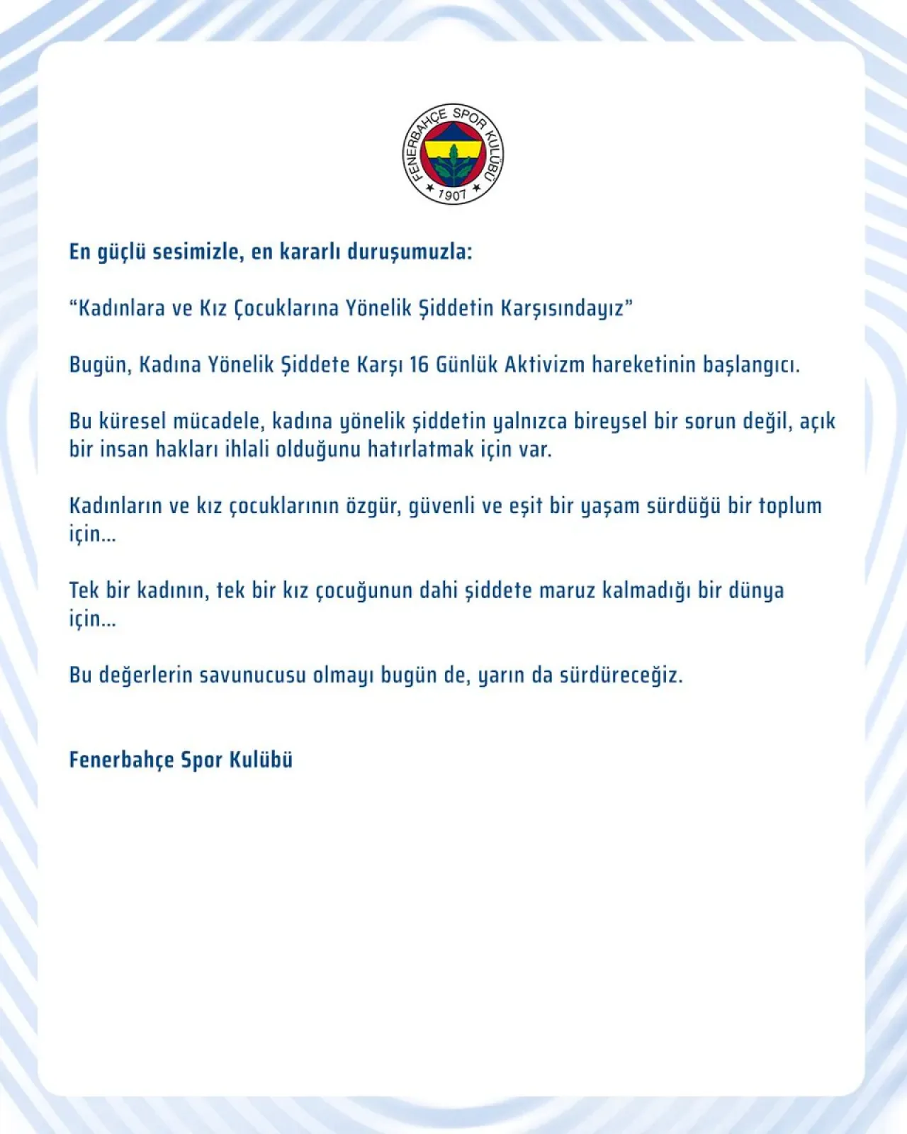 Fenerbahçe, Kadınlara ve Kız Çocuklarına Yönelik Şiddete Karşı Güçlü Duruşunu Açıkladı Fenerbahçe, Kadınlara ve Kız Çocuklarına Yönelik Şiddete Karşı Güçlü Duruşunu Açıkladı