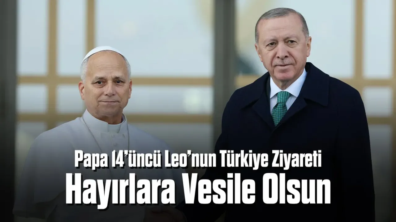 Papa 14. Leo'nun Türkiye Ziyareti, Cumhurbaşkanı Erdoğan'dan Hayır Temennisi Papa 14. Leo'nun Türkiye Ziyareti, Cumhurbaşkanı Erdoğan'dan Hayır Temennisi