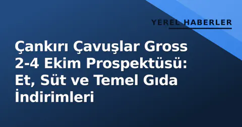 Çankırı Çavuşlar Gross 2-4 Ekim Prospektüsü: Et, Süt ve Temel Gıda İndirimleri