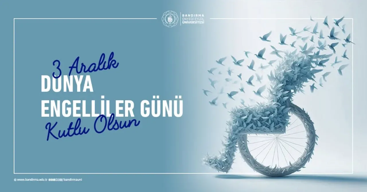 Bandırma Onyedi Eylül Üniversitesi Rektörü'nden 3 Aralık Dünya Engelliler Günü Mesajı Bandırma Onyedi Eylül Üniversitesi Rektörü'nden 3 Aralık Dünya Engelliler Günü Mesajı