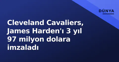Cleveland Cavaliers, James Harden'ı 3 yıl 97 milyon dolara imzaladı