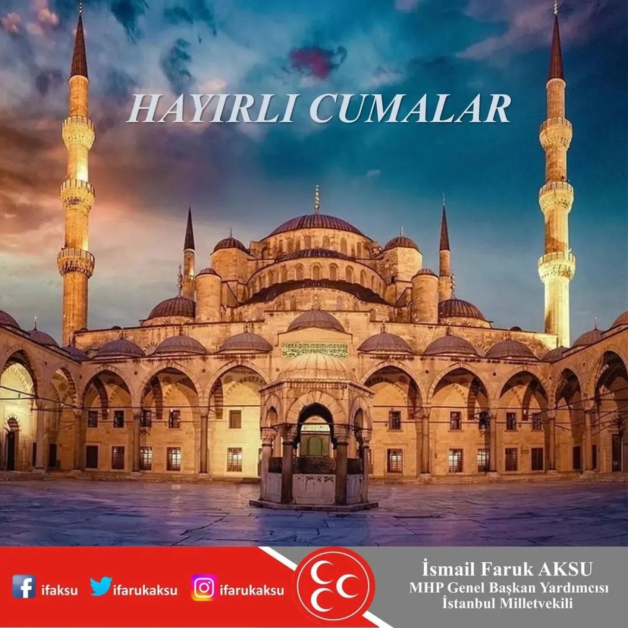 MHP İstanbul Milletvekili İsmail Faruk Aksu'dan Cuma Mesajı MHP İstanbul Milletvekili İsmail Faruk Aksu'dan Cuma Mesajı