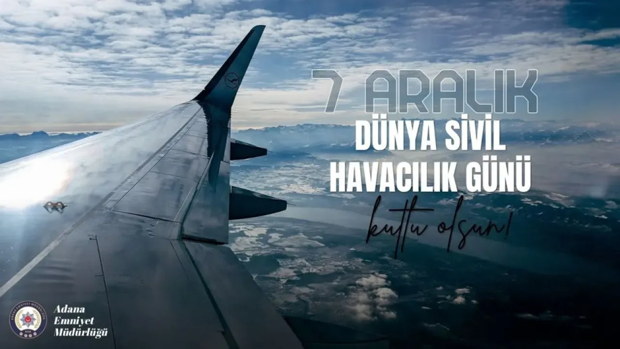 Adana'da 7 Aralık Dünya Sivil Havacılık Günü Mesajı Adana'da 7 Aralık Dünya Sivil Havacılık Günü Mesajı