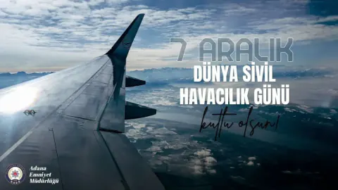 Adana'da 7 Aralık Dünya Sivil Havacılık Günü Mesajı