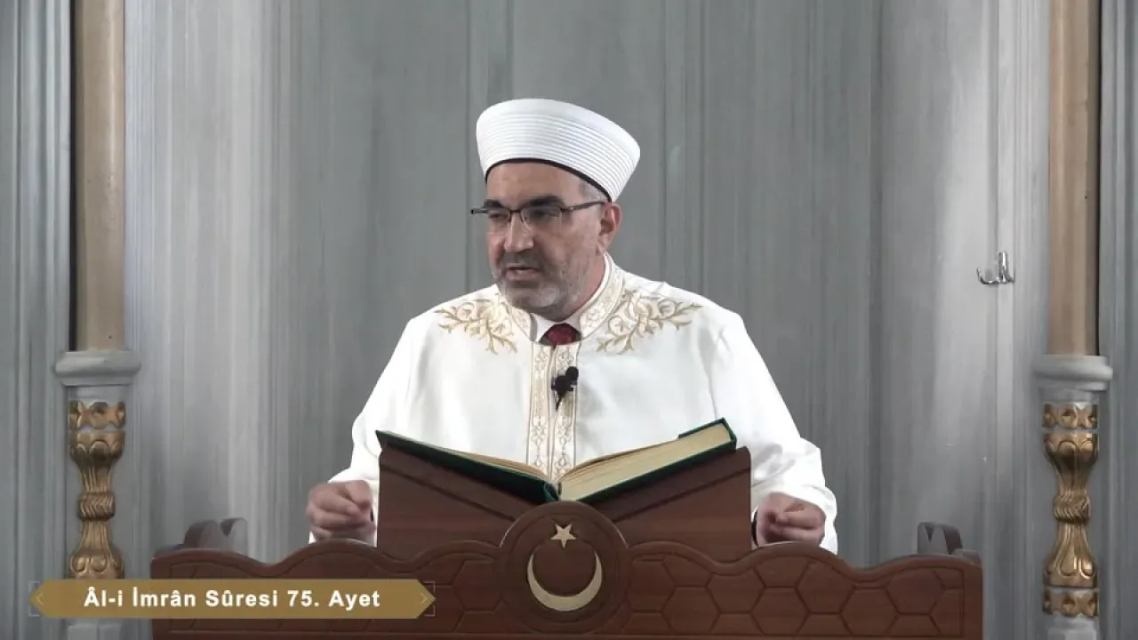 Yüreğir Müftülüğü'nden Kur'an-ı Kerim Tefsiri: Âl-i İmrân Suresi'nin 75-80. Ayetleri Yüreğir Müftülüğü'nden Kur'an-ı Kerim Tefsiri: Âl-i İmrân Suresi'nin 75-80. Ayetleri