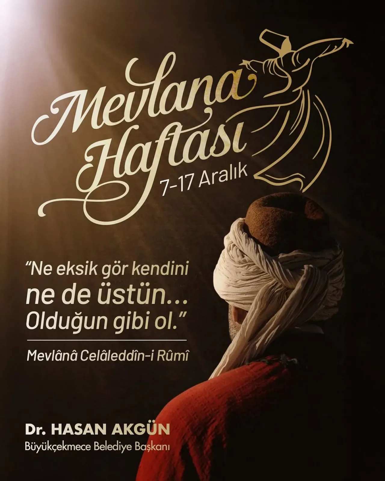 Büyükçekmece Belediye Başkanı Hasan Akgün'ün Mevlâna Haftası Mesajı Büyükçekmece Belediye Başkanı Hasan Akgün'ün Mevlâna Haftası Mesajı
