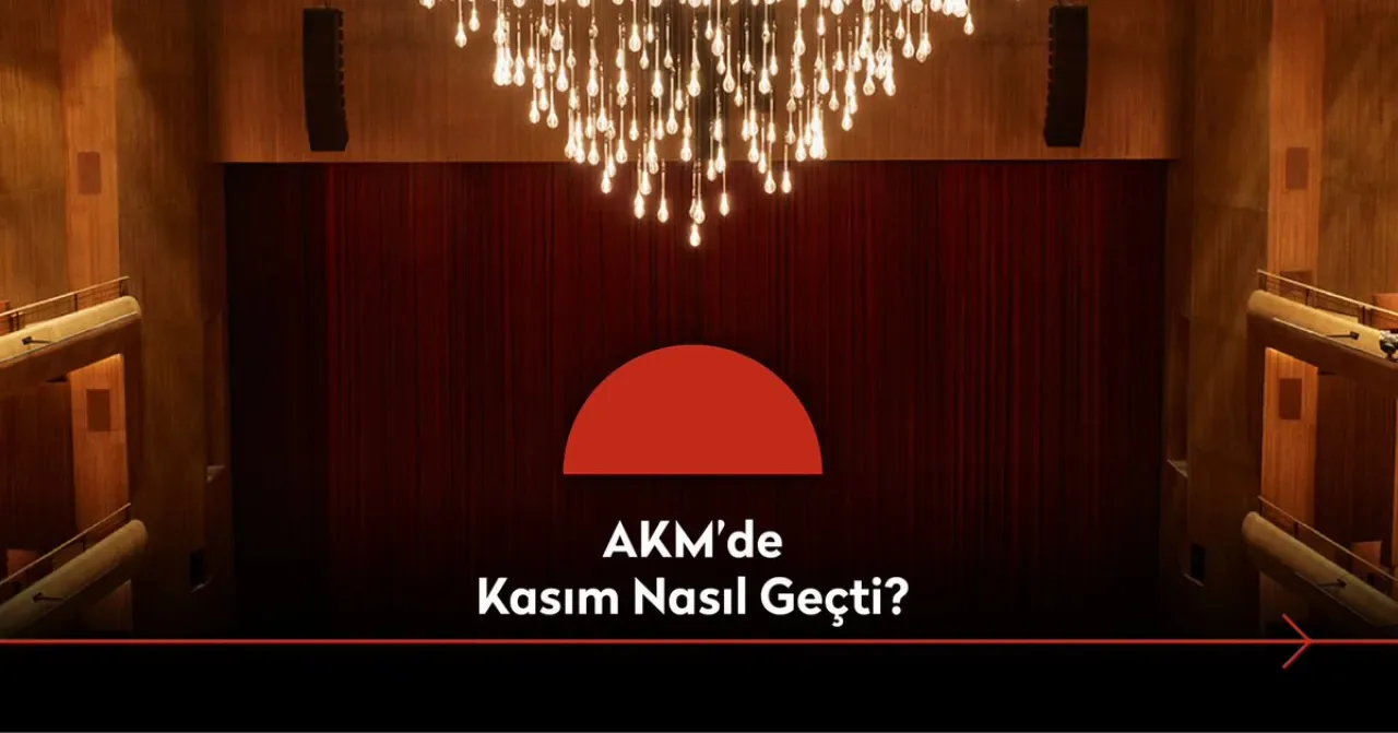 AKM Kasım Ayında Sanatseverleri Dopdolu Programla Ağırlıyor AKM Kasım Ayında Sanatseverleri Dopdolu Programla Ağırlıyor