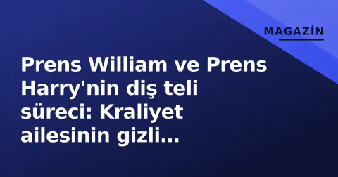 Prens William ve Prens Harry'nin diş teli süreci: Kraliyet ailesinin gizli ortodonti dönüşümleri