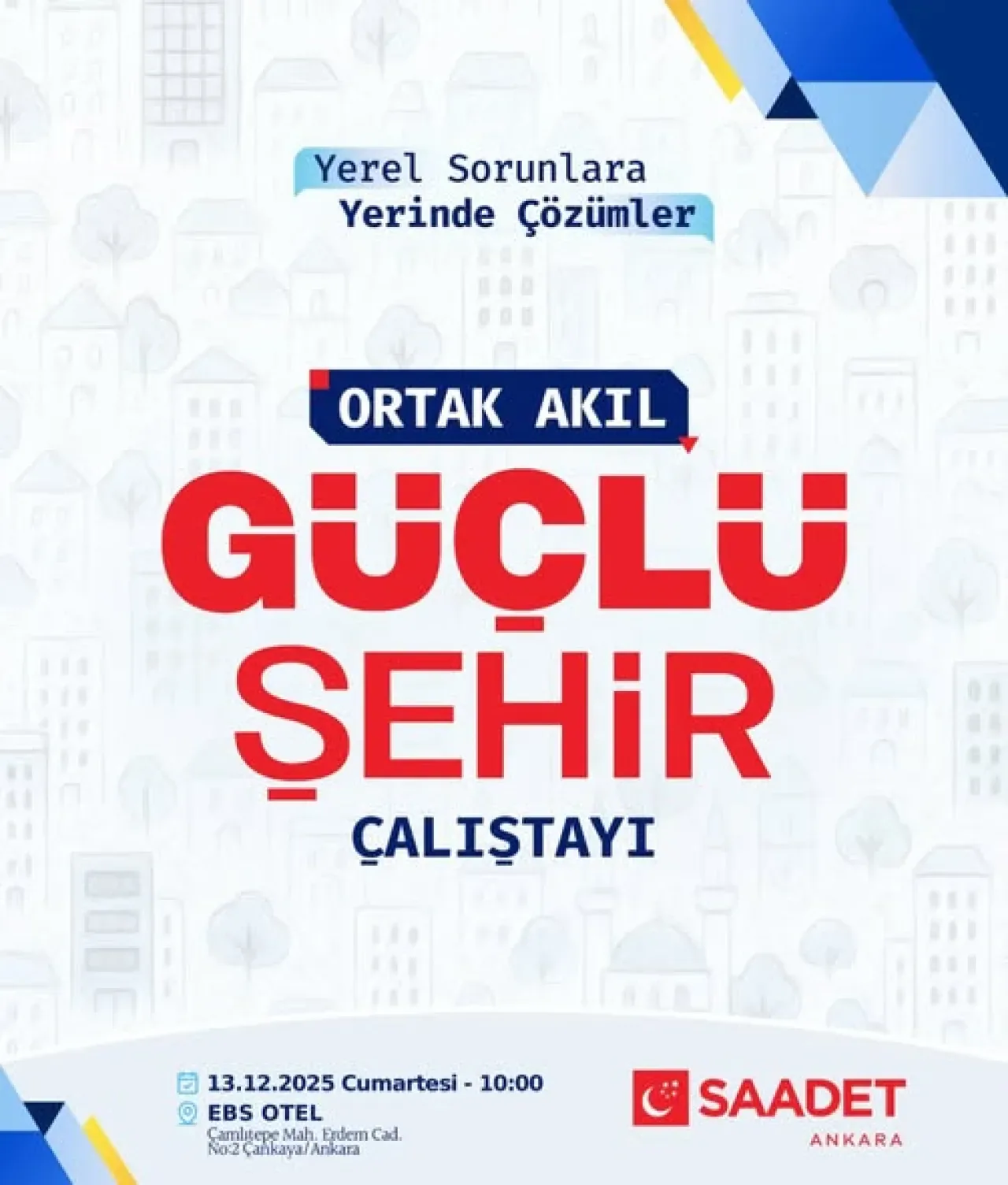 Saadet Partisi'nden Ankara'nın Geleceği İçin "Ortak Akıl" Çalıştayı Saadet Partisi'nden Ankara'nın Geleceği İçin "Ortak Akıl" Çalıştayı