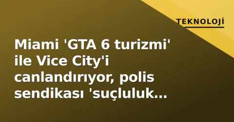 Miami 'GTA 6 turizmi' ile Vice City'i canlandırıyor, polis sendikası 'suçluluk hissi yaratıyor' diye itiraz ediyor