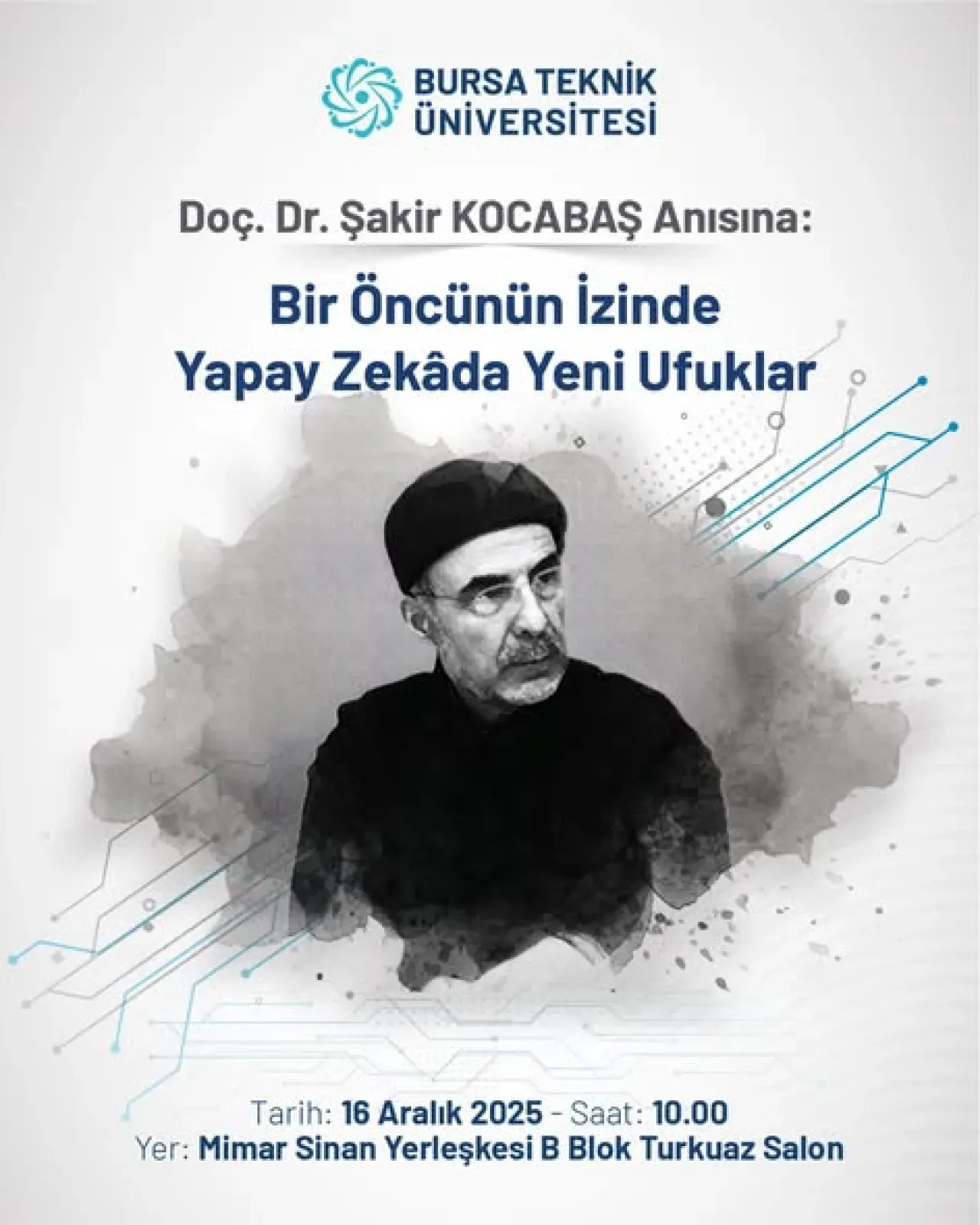 Bursa Teknik Üniversitesi'nde Doç. Dr. Şakir Kocabaş Anısına Yapay Zekâ Sempozyumu Bursa Teknik Üniversitesi'nde Doç. Dr. Şakir Kocabaş Anısına Yapay Zekâ Sempozyumu