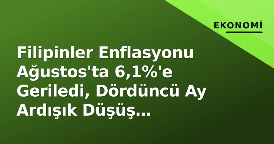 Filipinler Enflasyonu Ağustos'ta 6,1%'e Geriledi, Dördüncü Ay Ardışık Düşüş Kaydedildi görseli
