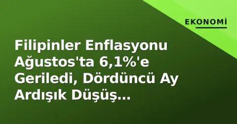 Filipinler Enflasyonu Ağustos'ta 6,1%'e Geriledi, Dördüncü Ay Ardışık Düşüş Kaydedildi