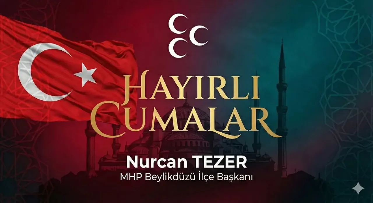 MHP Beylikdüzü İlçe Başkanı Nurcan Tezer'den Cuma Mesajı MHP Beylikdüzü İlçe Başkanı Nurcan Tezer'den Cuma Mesajı