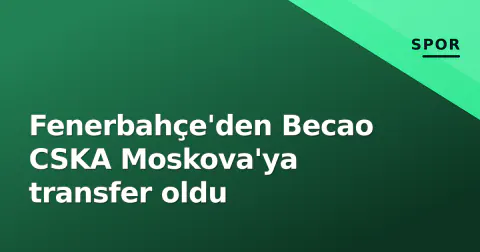 Fenerbahçe'den Becao CSKA Moskova'ya transfer oldu