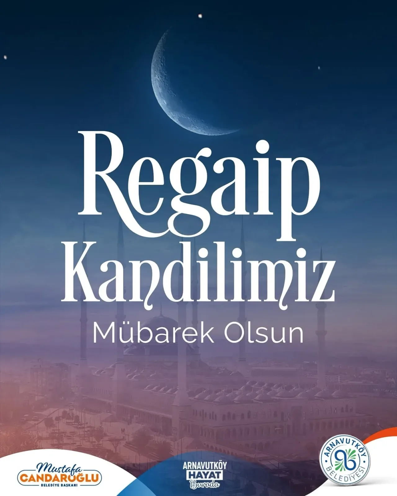 Arnavutköy Belediyesi'nden Regaip Kandili Mesajı: "Huzur ve Barış Getirmesi Dileğiyle" Arnavutköy Belediyesi'nden Regaip Kandili Mesajı: "Huzur ve Barış Getirmesi Dileğiyle"