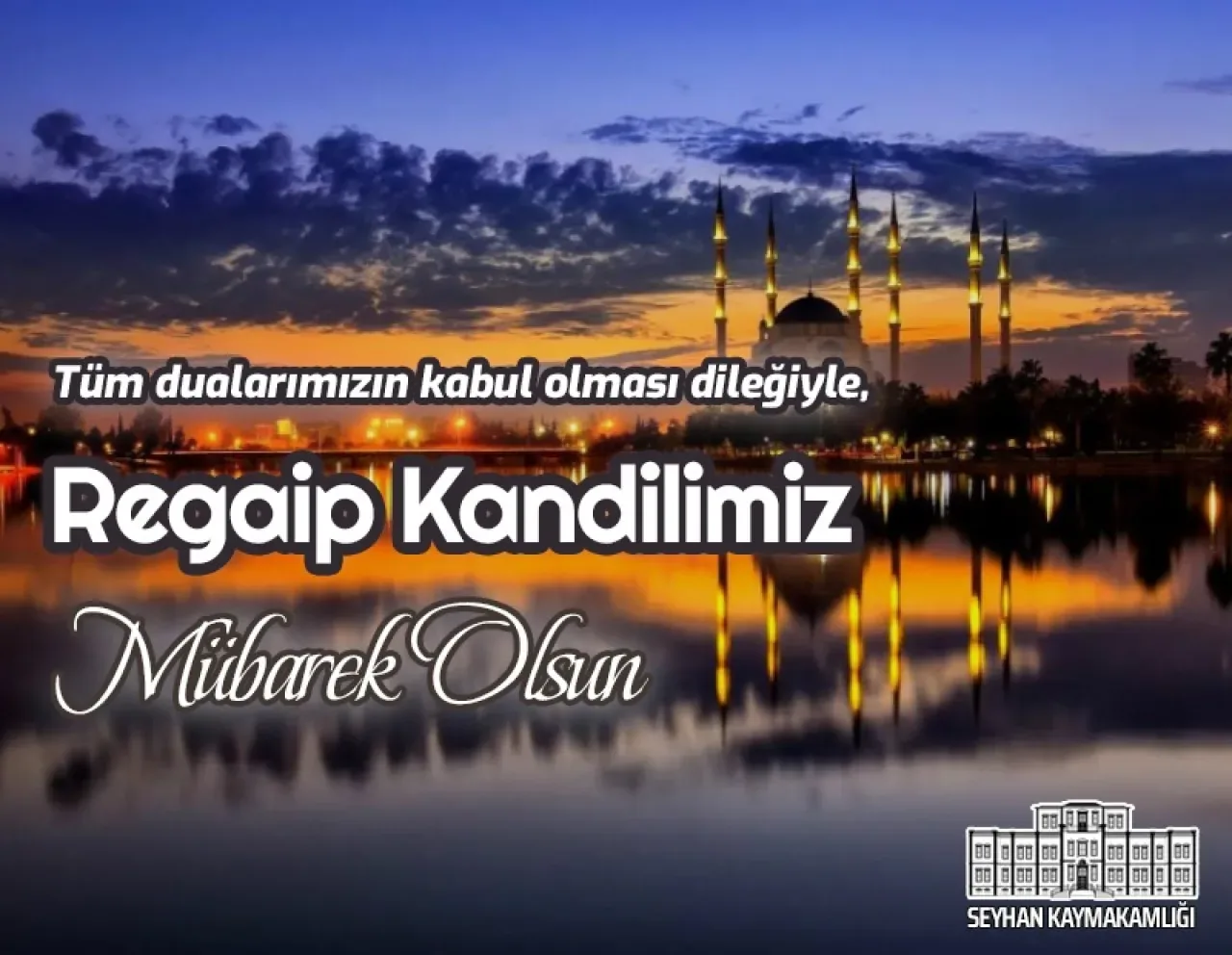 Seyhan Kaymakamlığı'ndan Regaip Kandili Mesajı: "Hayırlara Vesile Olsun" Seyhan Kaymakamlığı'ndan Regaip Kandili Mesajı: "Hayırlara Vesile Olsun"