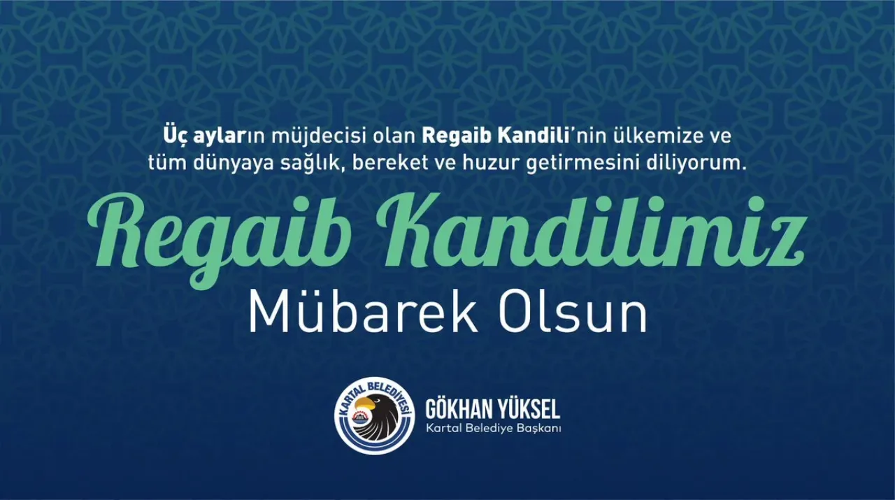 Kartal Belediye Başkanı Yüksel'den Regaib Kandili Mesajı Kartal Belediye Başkanı Yüksel'den Regaib Kandili Mesajı