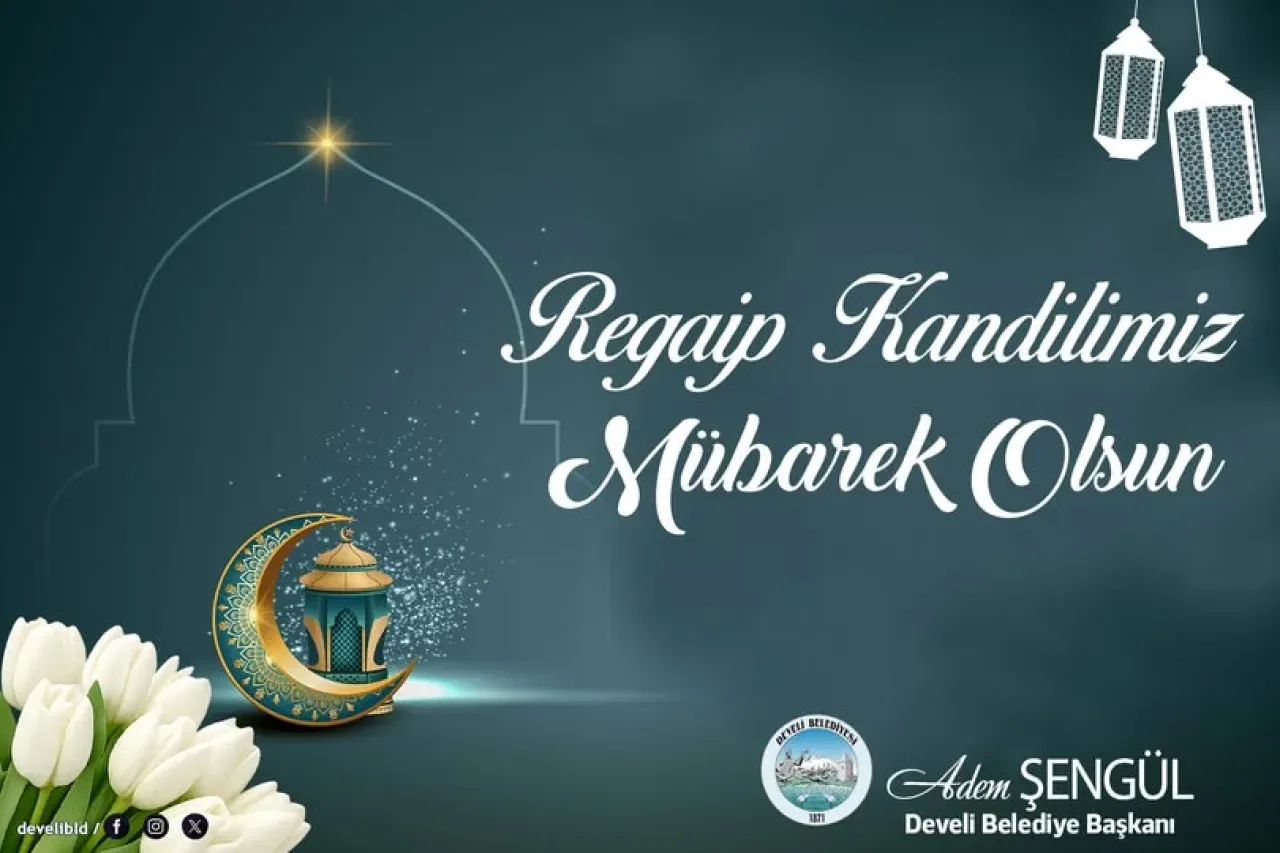 Develi Belediyesi Başkanı Şengül'den Regaip Kandili Mesajı Develi Belediyesi Başkanı Şengül'den Regaip Kandili Mesajı