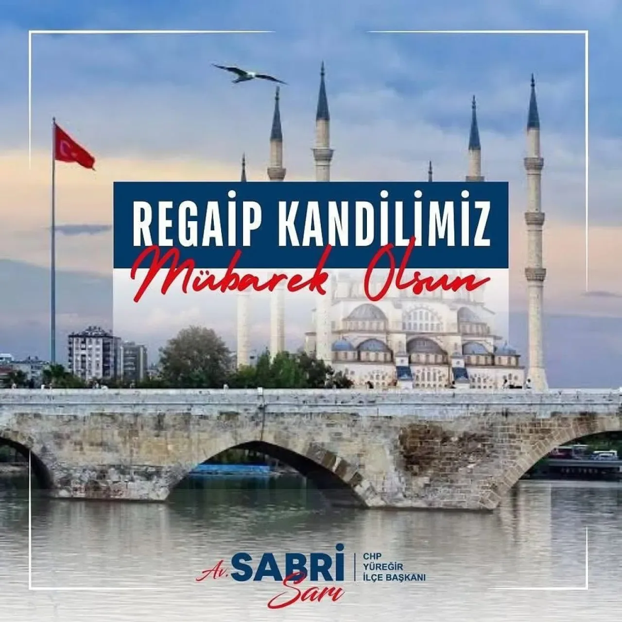 CHP Yüreğir İlçe Başkanı Sabri Sarı'dan Regaip Kandili Mesajı CHP Yüreğir İlçe Başkanı Sabri Sarı'dan Regaip Kandili Mesajı