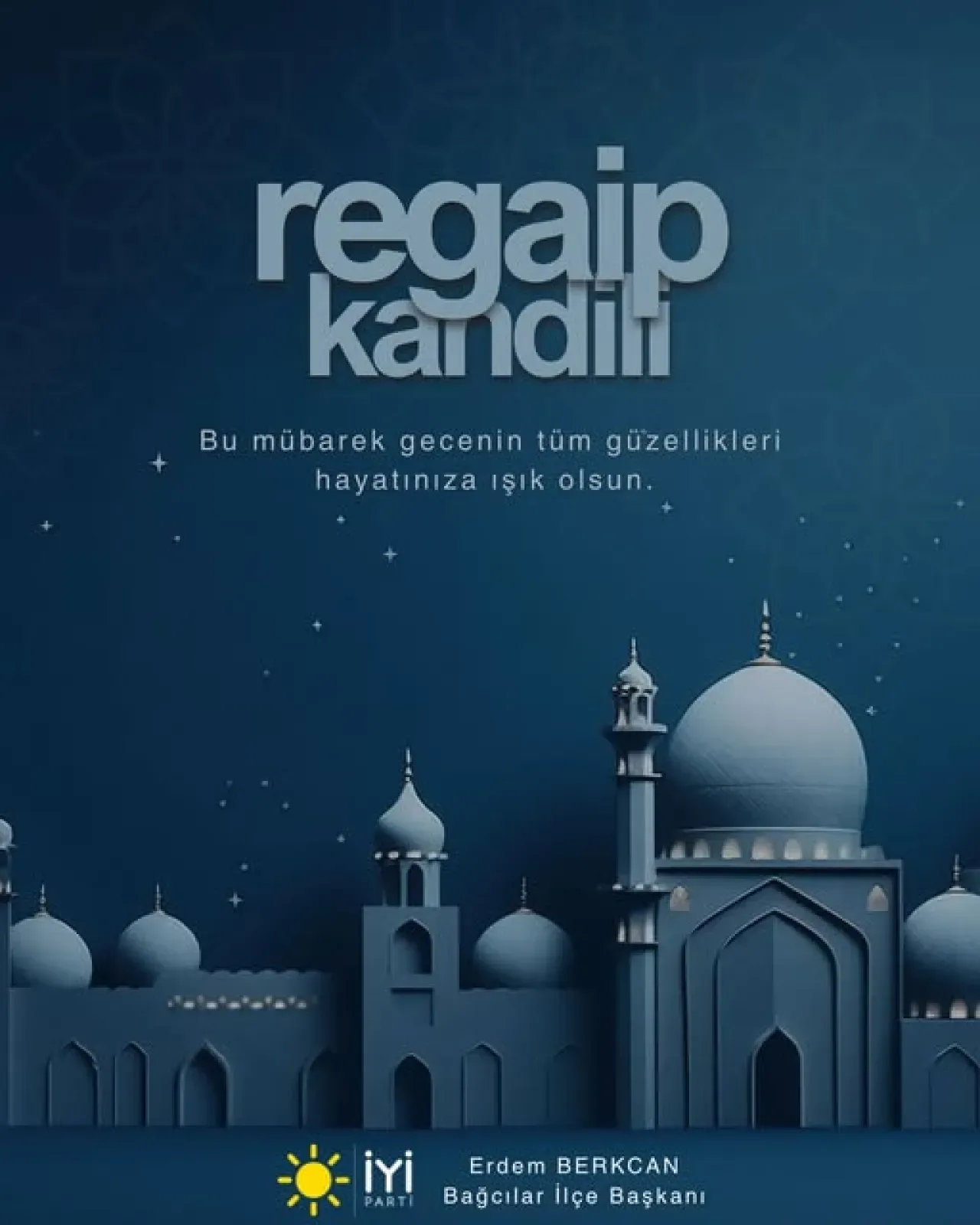 İYİ Parti Bağcılar'dan Regaip Kandili Mesajı: "Huzur ve Bereket Getirmesini Diliyoruz" İYİ Parti Bağcılar'dan Regaip Kandili Mesajı: "Huzur ve Bereket Getirmesini Diliyoruz"