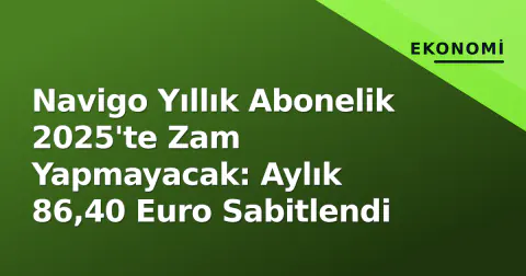 Navigo Yıllık Abonelik 2025'te Zam Yapmayacak: Aylık 86,40 Euro Sabitlendi