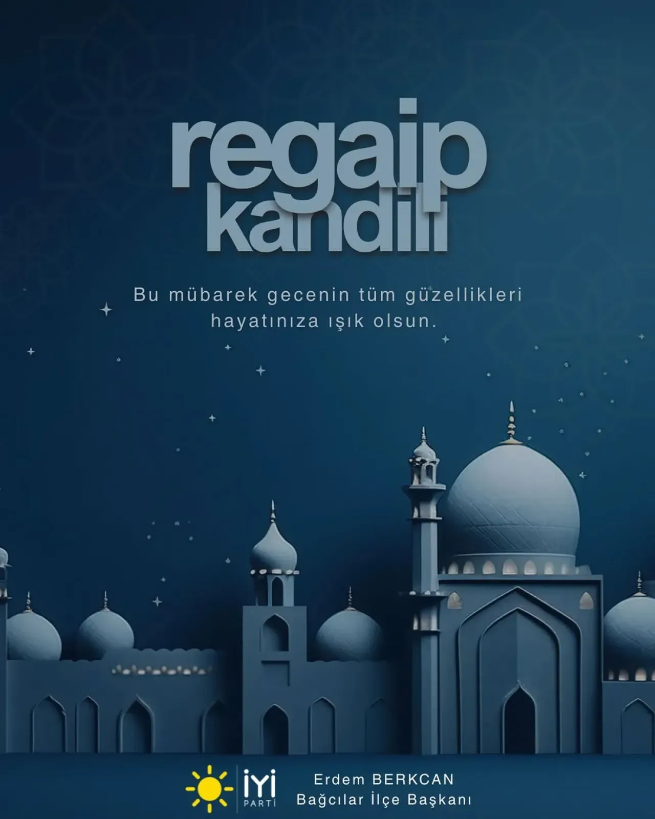 İYİ Parti Bağcılar'dan Regaip Kandili Mesajı: "Huzur ve Bereket Getirmesini Diledi" İYİ Parti Bağcılar'dan Regaip Kandili Mesajı: "Huzur ve Bereket Getirmesini Diledi"