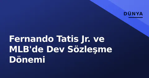 Fernando Tatis Jr. ve MLB'de Dev Sözleşme Dönemi