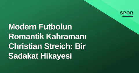 Modern Futbolun Romantik Kahramanı Christian Streich: Bir Sadakat Hikayesi