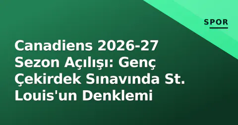 Canadiens 2026-27 Sezon Açılışı: Genç Çekirdek Sınavında St. Louis'un Denklemi