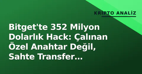 Bitget'te 352 Milyon Dolarlık Hack: Çalınan Özel Anahtar Değil, Sahte Transfer Verileri Bitget'te 352 Milyon Dolarlık Hack: Çalınan Özel Anahtar Değil, Sahte Transfer Verileri