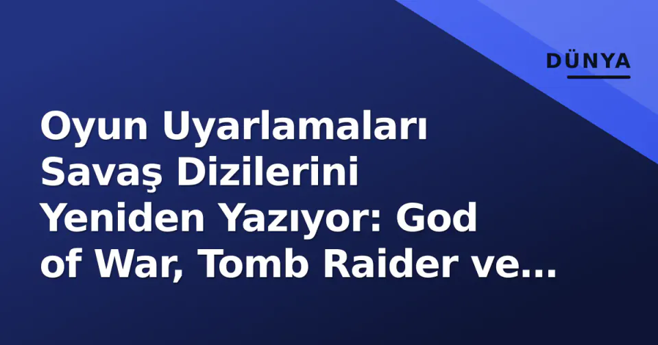 Oyun Uyarlamaları Savaş Dizilerini Yeniden Yazıyor: God of War, Tomb Raider ve War Machine Öne Çıktı görseli