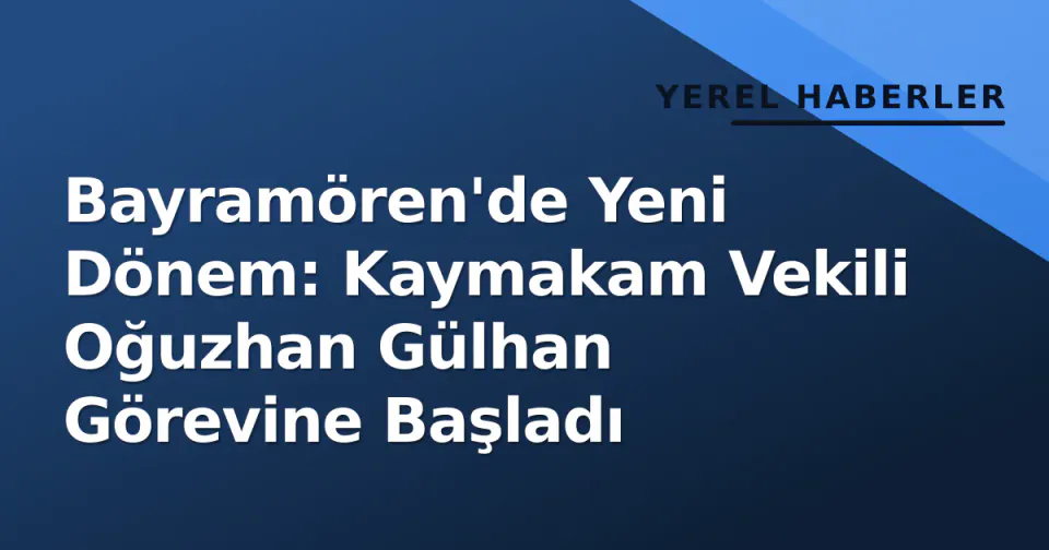 Bayramören'de Yeni Dönem: Kaymakam Vekili Oğuzhan Gülhan Görevine Başladı görseli