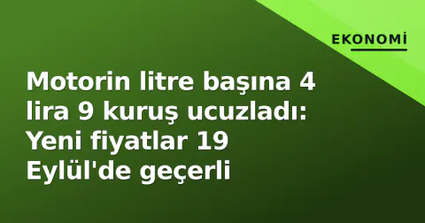 Motorin litre başına 4 lira 9 kuruş ucuzladı: Yeni fiyatlar 19 Eylül'de geçerli