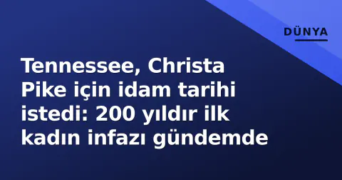 Tennessee, Christa Pike için idam tarihi istedi: 200 yıldır ilk kadın infazı gündemde