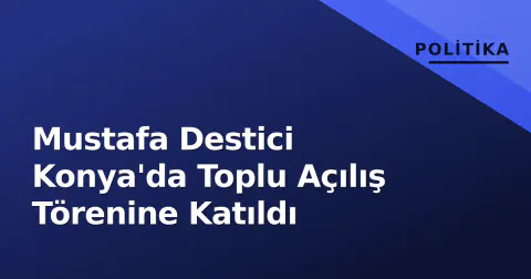 Mustafa Destici Konya'da Toplu Açılış Törenine Katıldı