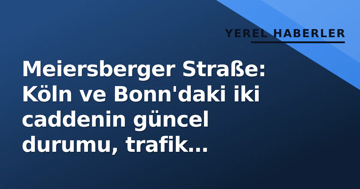 Meiersberger Straße: Köln ve Bonn'daki iki caddenin güncel durumu, trafik planları ve mülkiyet değerleri Meiersberger Straße: Köln ve Bonn'daki iki caddenin güncel durumu, trafik planları ve mülkiyet değerleri