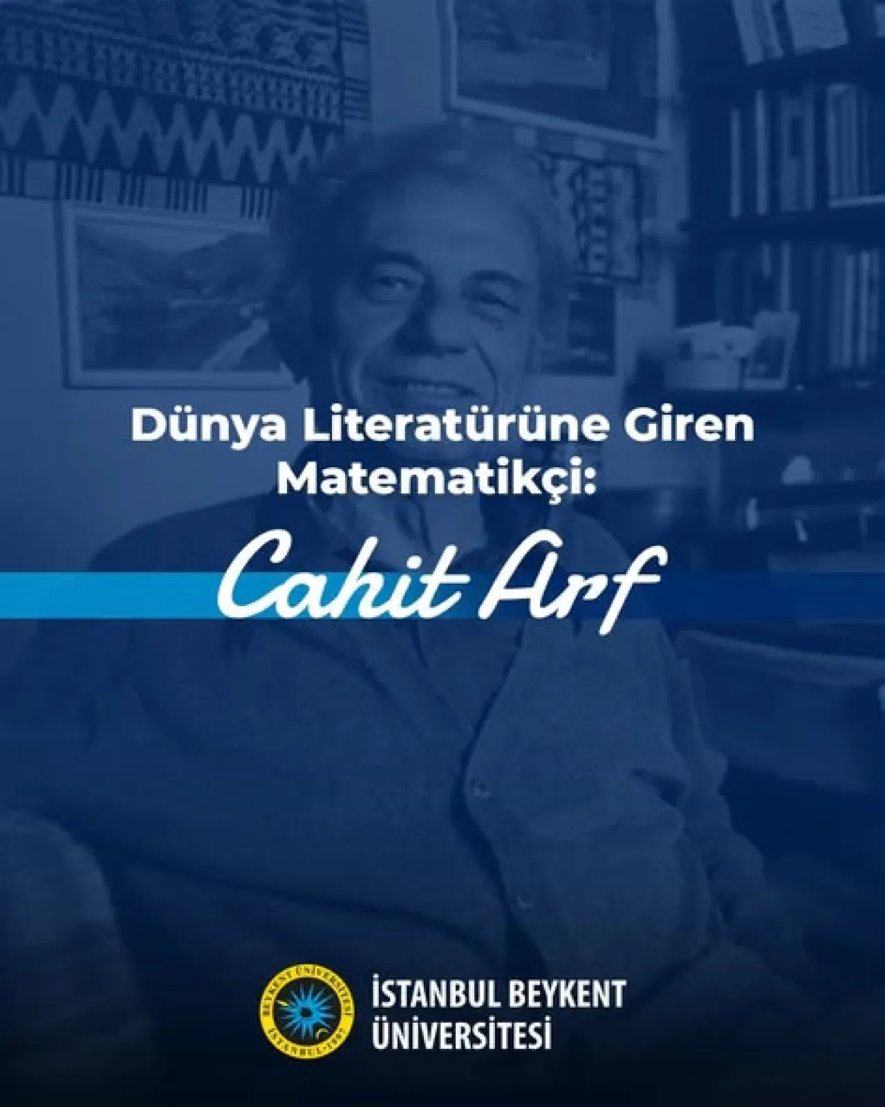 Cahit Arf'ın İzinde: Beykent Üniversitesi'nden Matematik Tarihine Yolculuk Cahit Arf'ın İzinde: Beykent Üniversitesi'nden Matematik Tarihine Yolculuk