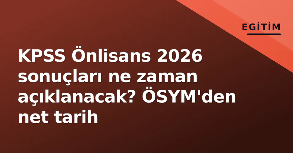 KPSS Önlisans 2026 sonuçları ne zaman açıklanacak? ÖSYM'den net tarih görseli