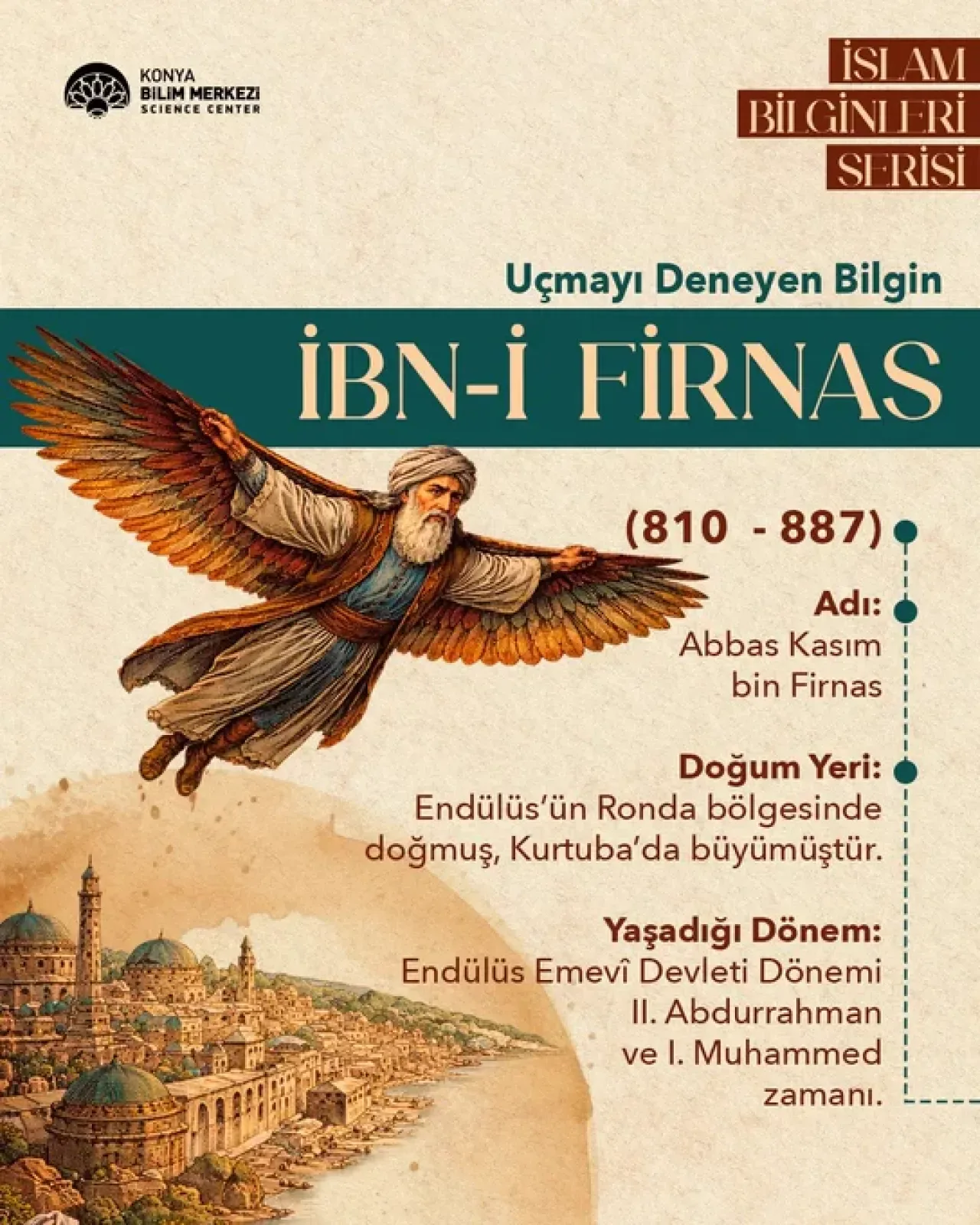 Konya Bilim Merkezi, İbn-i Firnas'ın İzinde: Tarihin İlk Uçuş Denemesi ve Endülüs Bilgesi Konya Bilim Merkezi, İbn-i Firnas'ın İzinde: Tarihin İlk Uçuş Denemesi ve Endülüs Bilgesi