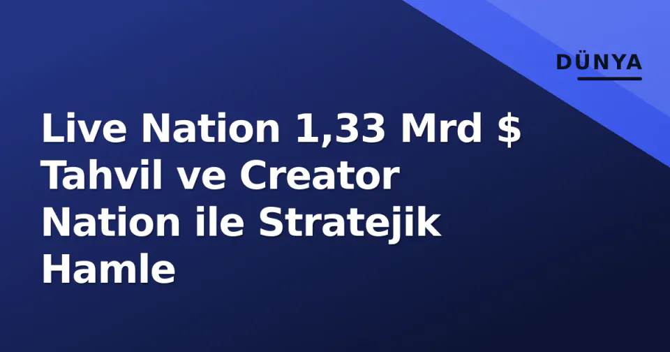 Live Nation 1,33 Mrd $ Tahvil ve Creator Nation ile Stratejik Hamle görseli